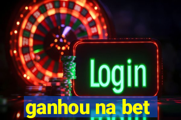 ganhou na bet