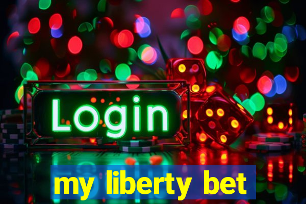 my liberty bet