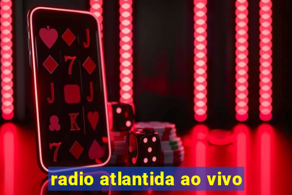 radio atlantida ao vivo