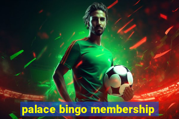 palace bingo membership