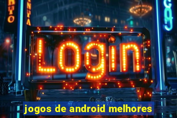 jogos de android melhores