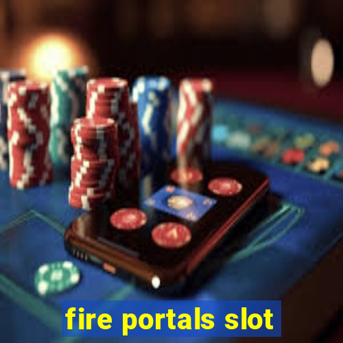 fire portals slot