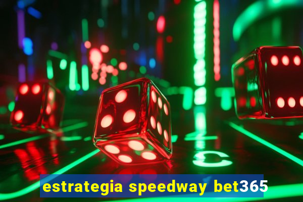 estrategia speedway bet365