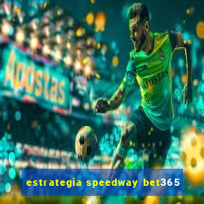 estrategia speedway bet365