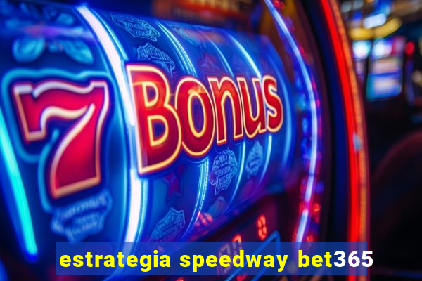 estrategia speedway bet365