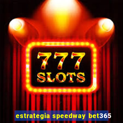 estrategia speedway bet365