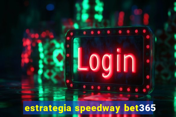 estrategia speedway bet365