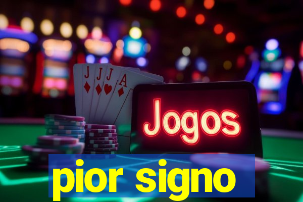 pior signo