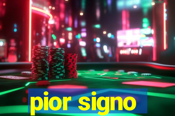 pior signo