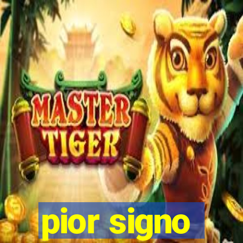 pior signo