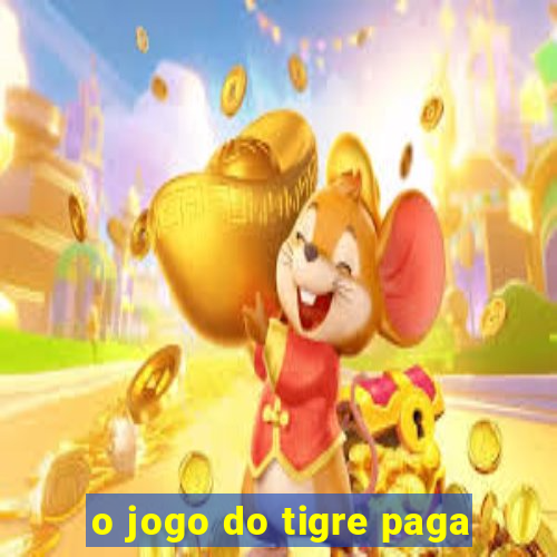 o jogo do tigre paga