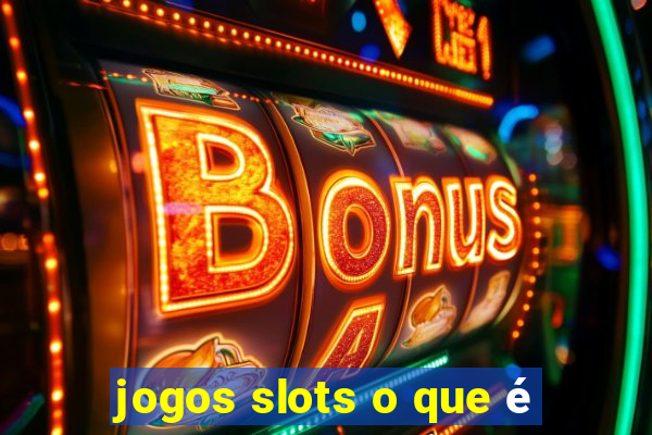 jogos slots o que é