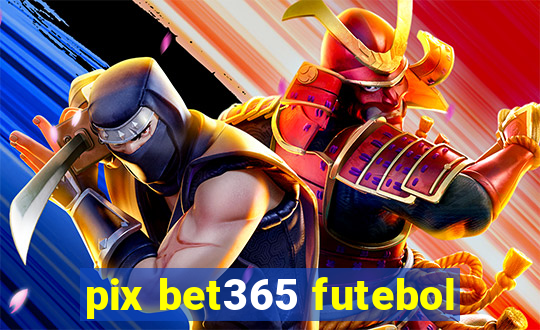 pix bet365 futebol