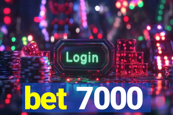 bet 7000