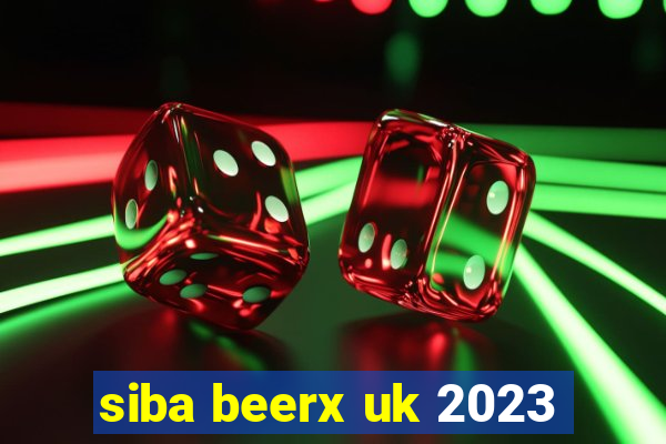 siba beerx uk 2023