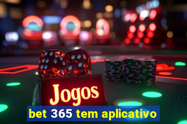 bet 365 tem aplicativo