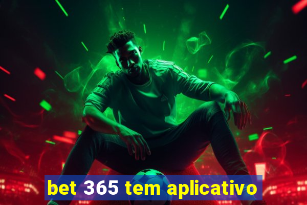 bet 365 tem aplicativo