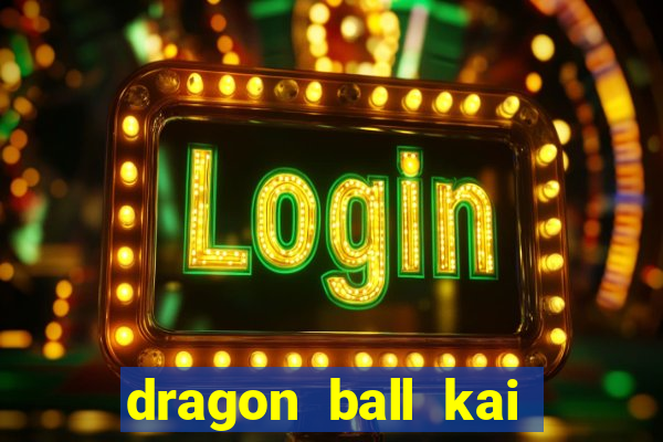 dragon ball kai legendado download