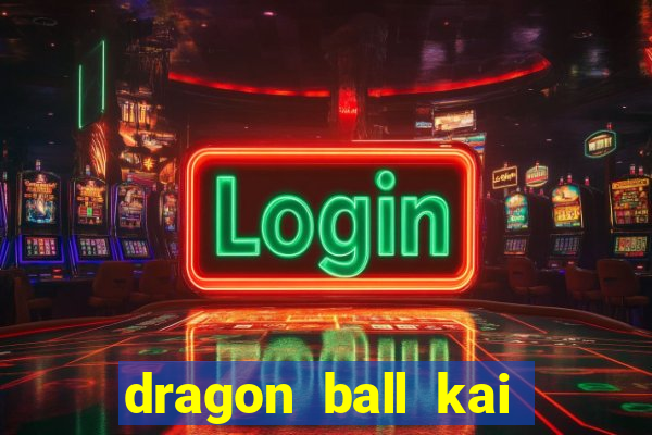 dragon ball kai legendado download