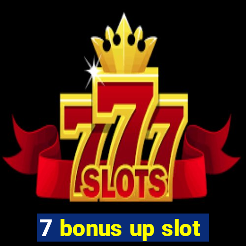 7 bonus up slot