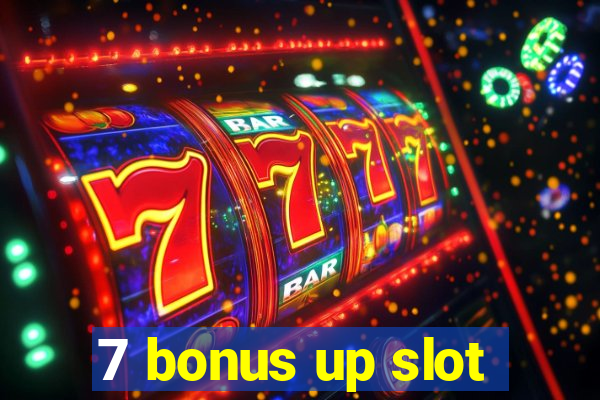 7 bonus up slot