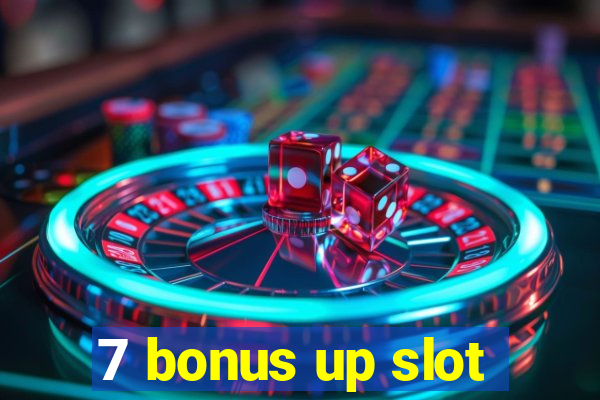 7 bonus up slot