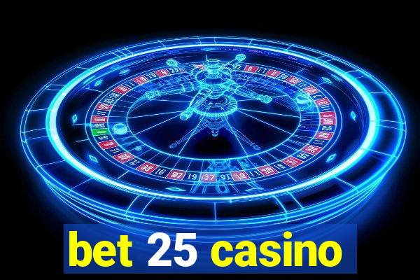 bet 25 casino