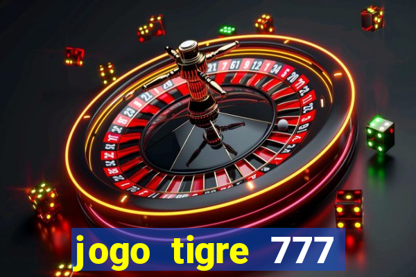 jogo tigre 777 como jogar