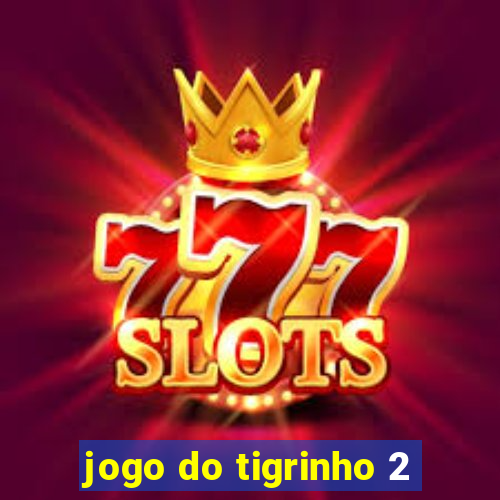 jogo do tigrinho 2