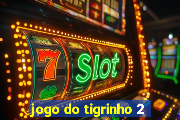 jogo do tigrinho 2