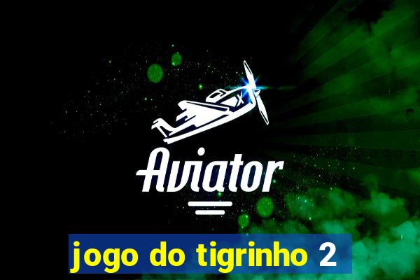 jogo do tigrinho 2