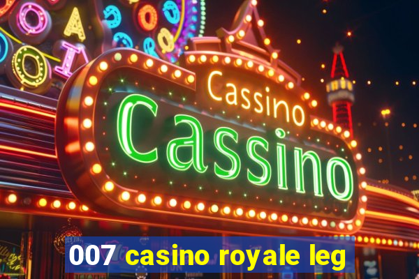 007 casino royale leg