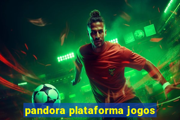 pandora plataforma jogos