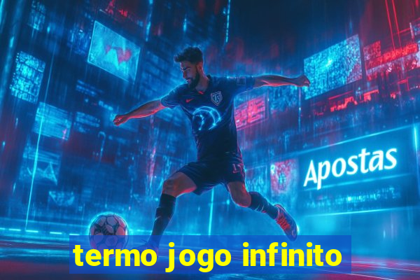 termo jogo infinito