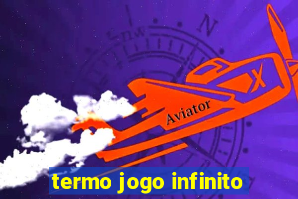 termo jogo infinito