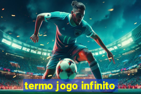 termo jogo infinito