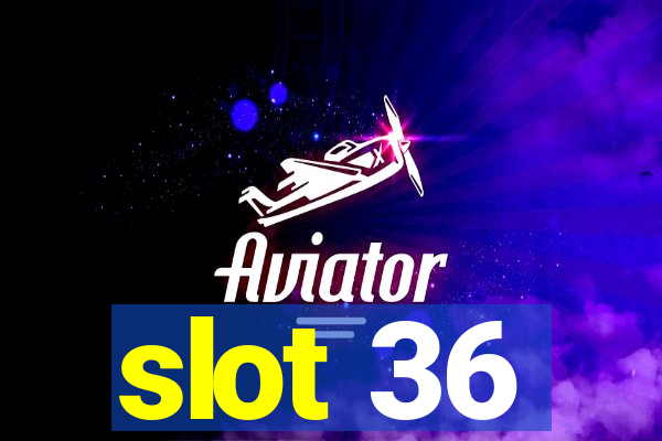 slot 36