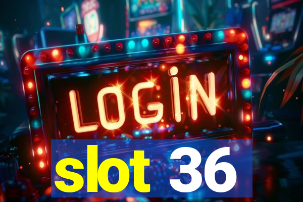 slot 36