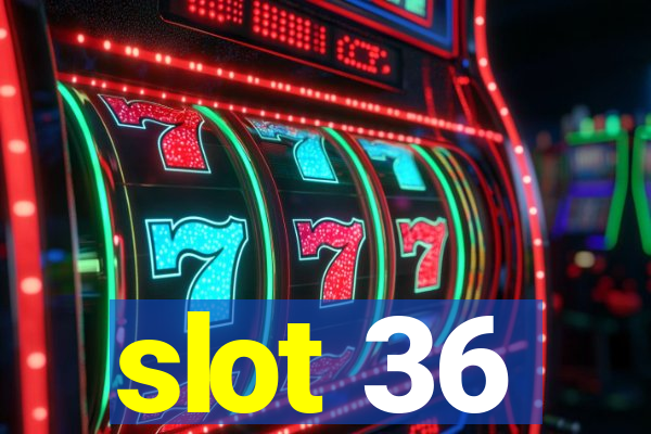 slot 36