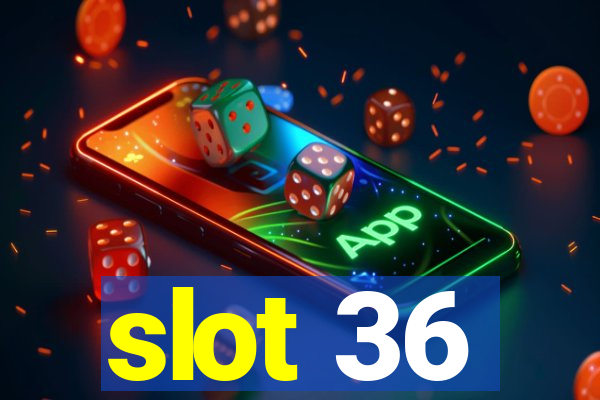 slot 36