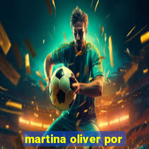 martina oliver por