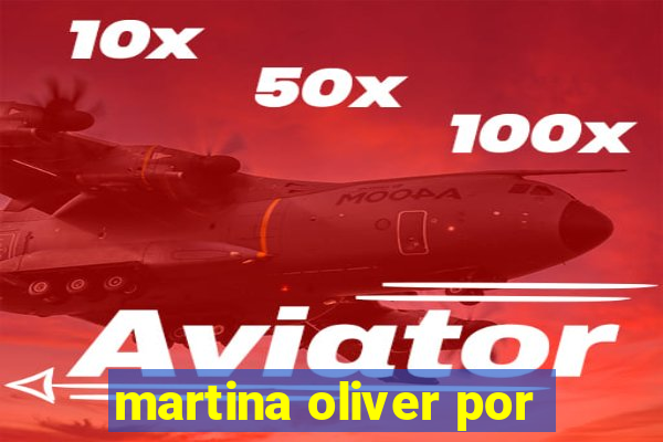 martina oliver por