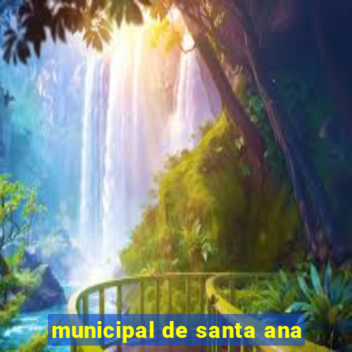 municipal de santa ana