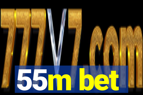 55m bet