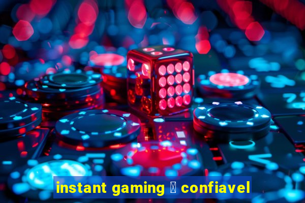 instant gaming 茅 confiavel