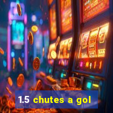 1.5 chutes a gol