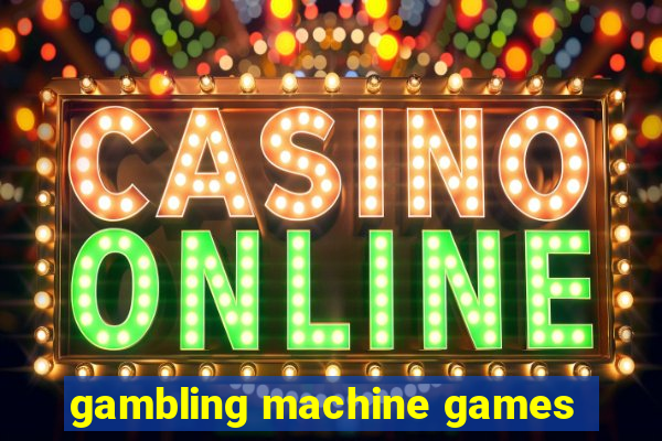 gambling machine games