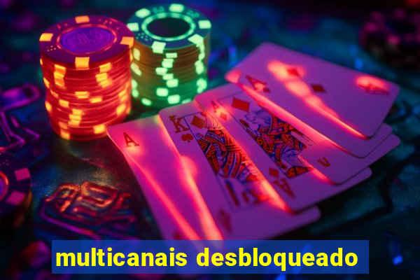 multicanais desbloqueado