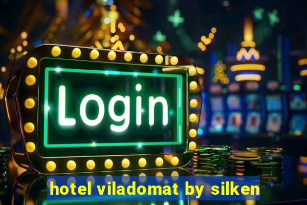 hotel viladomat by silken