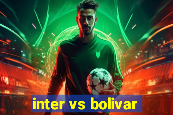 inter vs bolivar